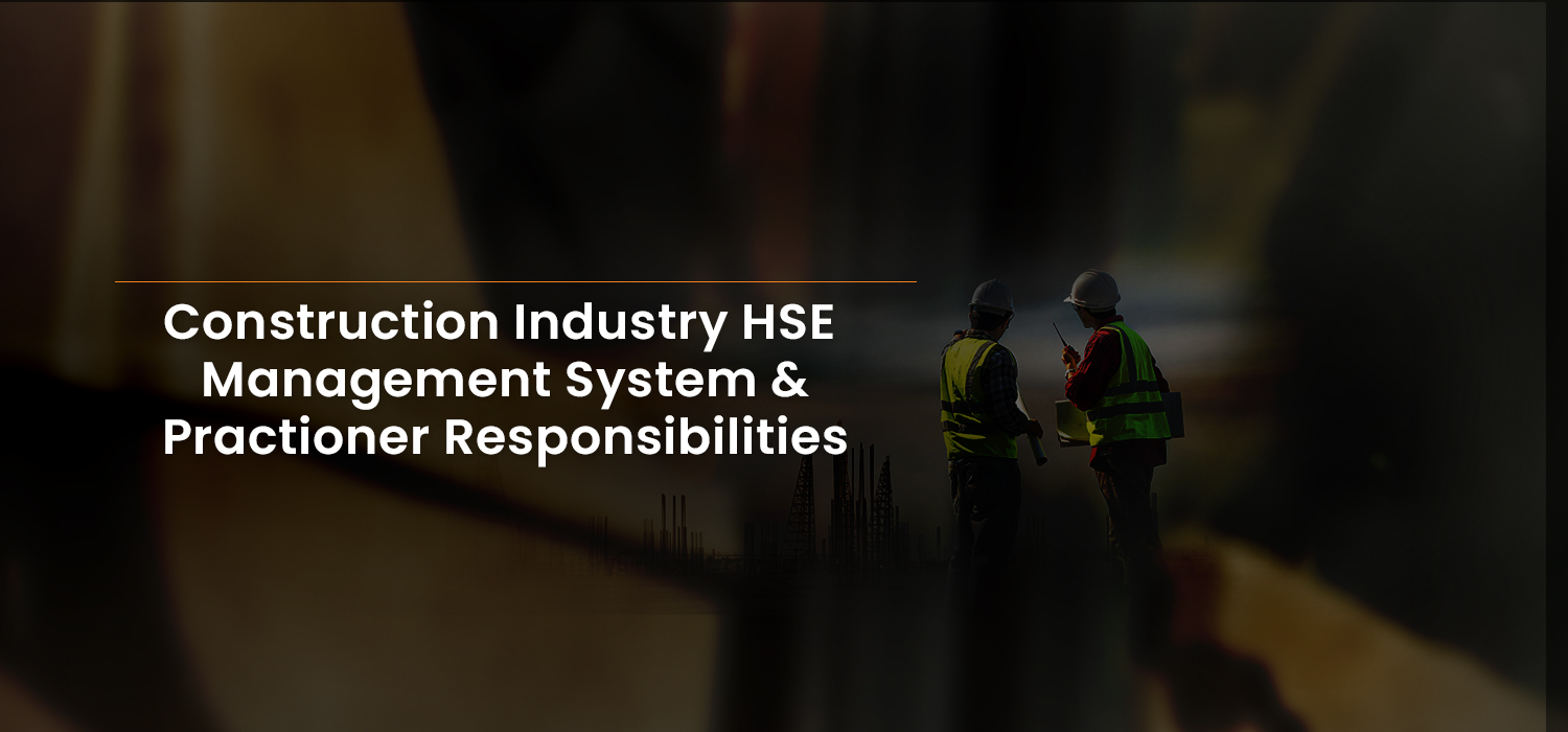 Construction Industry HSE Management System &amp; Practitioner Responsibilities