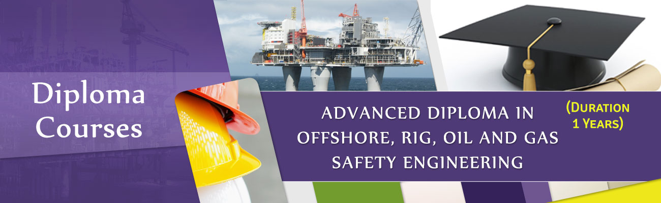 Advanced Diploma in Offshore, Rig, Oil &amp; Gas Safety Engineering (One Year Diploma)