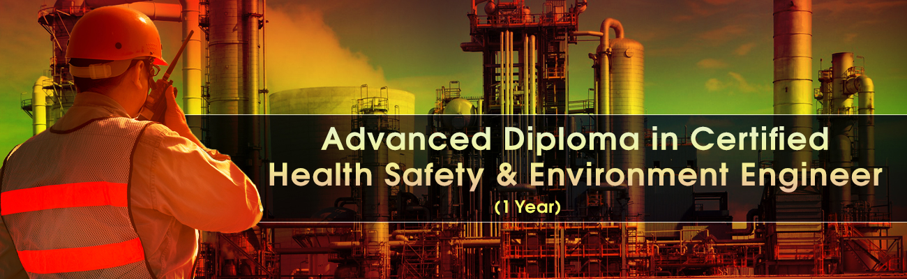 Advanced Diploma in Certified Health Safety &amp; Environment Engineer ( One Year Program)